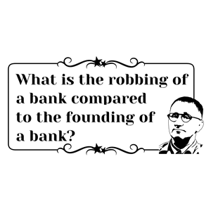 Brecht Quote Robbing of a Bank