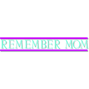 Remember Mom 1