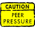 Caution - Peer Pressure
